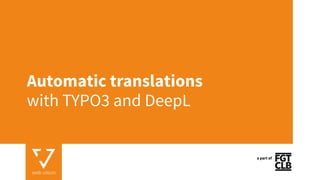Automatic translations
with TYPO3 and DeepL
a part of
 