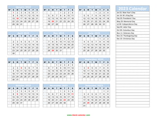 www.blank-calendar.com
January 2023 February 2023 March 2023
2023 Calendar
No
S M T W T F S No
S M T W T F S No
S M T W T F S
1 1 2 3 4 5 6 7 5 1 2 3 4 9 1 2 3 4 Jan 01: New Year’s Day
2 8 9 10 11 12 13 14 6 5 6 7 8 9 10 11 10 5 6 7 8 9 10 11 Jan 16: M L King Day
3 15 16 17 18 19 20 21 7 12 13 14 15 16 17 18 11 12 13 14 15 16 17 18 Feb 20: Presidents' Day
4 22 23 24 25 26 27 28 8 19 20 21 22 23 24 25 12 19 20 21 22 23 24 25 May 29: Memorial Day
5 29 30 31 9 26 27 28 13 26 27 28 29 30 31 Jul 04: Independence Day
Sep 04: Labor Day
Oct 09: Columbus Day
April 2023 May 2023 June 2023 Nov 11: Veterans Day
No
S M T W T F S No
S M T W T F S No
S M T W T F S Nov 23: Thanksgiving Day
13 1 18 1 2 3 4 5 6 22 1 2 3 Dec 25: Christmas Day
14 2 3 4 5 6 7 8 19 7 8 9 10 11 12 13 23 4 5 6 7 8 9 10
15 9 10 11 12 13 14 15 20 14 15 16 17 18 19 20 24 11 12 13 14 15 16 17
16 16 17 18 19 20 21 22 21 21 22 23 24 25 26 27 25 18 19 20 21 22 23 24
17 23 24 25 26 27 28 29 22 28 29 30 31 26 25 26 27 28 29 30
18 30
July 2023 August 2023 September 2023
No
S M T W T F S No
S M T W T F S No
S M T W T F S
26 1 31 1 2 3 4 5 35 1 2
27 2 3 4 5 6 7 8 32 6 7 8 9 10 11 12 36 3 4 5 6 7 8 9
28 9 10 11 12 13 14 15 33 13 14 15 16 17 18 19 37 10 11 12 13 14 15 16
29 16 17 18 19 20 21 22 34 20 21 22 23 24 25 26 38 17 18 19 20 21 22 23
30 23 24 25 26 27 28 29 35 27 28 29 30 31 39 24 25 26 27 28 29 30
31 30 31
October 2023 November 2023 December 2023
No
S M T W T F S No
S M T W T F S No
S M T W T F S
40 1 2 3 4 5 6 7 44 1 2 3 4 48 1 2
41 8 9 10 11 12 13 14 45 5 6 7 8 9 10 11 49 3 4 5 6 7 8 9
42 15 16 17 18 19 20 21 46 12 13 14 15 16 17 18 50 10 11 12 13 14 15 16
43 22 23 24 25 26 27 28 47 19 20 21 22 23 24 25 51 17 18 19 20 21 22 23
44 29 30 31 48 26 27 28 29 30 52 24 25 26 27 28 29 30
1 31
 