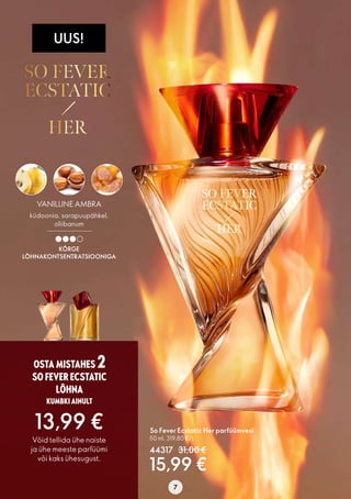 44319
7
﻿
So Fever Ecstatic Her parfüümvesi
50 ml. 319,80 €/l.
44317 31,00 €
15,99 €
Võid tellida ühe naiste
ja ühe meeste...