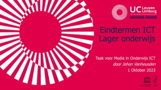 Eindtermen ICT
Lager onderwijs
Taak voor Media in Onderwijs ICT
door Johan Vanheusden
1 Oktober 2023
 