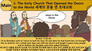 8) Acts 11:25-26
25 So Barnabas went to Tarsus to look for Saul, 26 and when he had found him, he brought
him to Antioch. ...