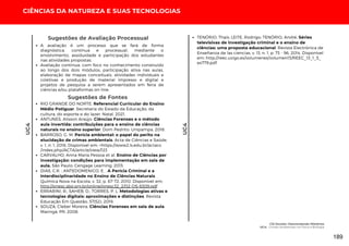 UC4
CIÊNCIAS DA NATUREZA E SUAS TECNOLOGIAS
UC4
Sugestões de Fontes
TENÓRIO, Thaís; LEITE, Rodrigo; TENÓRIO, André. Séries
televisivas de investigação criminal e o ensino de
ciências: uma proposta educacional. Revista Electrónica de
Enseñanza de las ciencias, v. 13, n. 1, p. 73 - 96, 2014. Disponível
em: http://reec.uvigo.es/volumenes/volumen13/REEC_13_1_5_
ex779.pdf
A avaliação é um processo que se fará de forma
diagnóstica, contínua e processual, mediante o
envolvimento, assiduidade e participação dos estudantes
nas atividades propostas.
Avaliação contínua, com foco no conhecimento construído
ao longo dos dois módulos, participação ativa nas aulas,
elaboração de mapas conceituais, atividades individuais e
coletivas e produção de material impresso e digital e
projetos de pesquisa a serem apresentados em feira de
ciências e/ou plataformas on-line.
Sugestões de Avaliação Processual
RIO GRANDE DO NORTE. Referencial Curricular do Ensino
Médio Potiguar. Secretaria do Estado da Educação, da
cultura, do esporte e do lazer. Natal, 2021.
ANTUNES, Alisson Araújo. Ciências Forenses e o método
aula invertida: contribuições para o ensino de ciências
naturais no ensino superior. Dom Pedrito: Unipampa, 2018.
BARROSO, G. M. Perícia ambiental: o papel do perito na
elucidação de crimas ambientais. Acta de Ciências e Saúde,
v. 1, n. 1, 2016. Disponível em: <https://www2.ls.edu.br/actacs
/index.php/ACTA/article/view/123
CARVALHO, Anna Maria Pessoa et al. Ensino de Ciências por
investigação: condições para implementação em sala de
aula. São Paulo: Cengage Learning, 2013.
DIAS, C.R. ; ANTEDOMENICO, E. . A Perícia Criminal e a
Interdisciplinaridade no Ensino de Ciências Naturais.
Química Nova na Escola, v. 32, p. 67-72, 2010. Disponível em:
http://qnesc.sbq.org.br/online/qnesc32_2/02-QS-6309.pdf
ERRARINI, R.; SAHEB, D.; TORRES, P. L. Metodologias ativas e
tecnologias digitais: aproximações e distinções. Revista
Educação Em Questão, 57(52). 2019.
SOUZA, Cleber Moreira. Ciências Forenses em sala de aula.
Maringá, PR, 2008.
CSI Escolar: Desvendando Mistérios
UC4: Crimes Ambientais na Física e Biologia
189
 