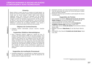 CIÊNCIAS HUMANAS E SOCIAIS APLICADAS
& LINGUAGENS E SUAS TECNOLOGIAS
Módulo
2
UC1
Para o segundo módulo, sugere-se a leitura do livro "O
mistério do Verde Nasce" (2018), da escritora potiguar Ana
Cláudia Trigueiro. Esse livro conta a história de Maria, uma
menina que cresceu em um engenho junto aos seus avós,
após a mudança de sua mãe e seus outros irmãos para a
cidade de Natal. Com isso, espera-se uma discussão sobre
os temas do racismo e do trabalho infantil no contexto das
vivências de uma família humilde do interior do estado do
Rio Grande do Norte. Como culminância, sugere-se um
sarau literário a partir da releitura da obra dessa escritora
potiguar.
Sugestões Didático-Metodológicas
UC1
Sugestões de Avaliação Processual
Avaliação diagnóstica, considerando os saberes prévios dos
alunos. Isso pode ser realizado por meio de perguntas de
partida sobre os objetos de estudo;
Sugestões de Fontes
RIO GRANDE DO NORTE. Referencial Curricular do Ensino
Médio Potiguar. Secretaria do Estado da Educação, da
cultura, do esporte e do lazer. Natal, 2021.
ALBUQUERQUE JR., Durval Muniz de. A Invenção do
nordeste e outras artes. São Paulo: Cortez, 2011.
LISPECTOR, Clarice. A hora da estrela. Rio de Janeiro: Editora
Rocco, 1998.
RAMOS, Graciliano. Vidas Secas. 23. ed. São Paulo: Martins,
1969.
TRIGUEIRO, Ana Cláudia. O mistério do Verde Nasce. Natal:
CJA, 2018.
Nesse módulo, a partir do livro "O mistério do Verde Nasce", os
temas do racismo e trabalho infantil serão problematizados, de
modo que os alunos possam refletir sobre essas práticas
negativas como uma forma de avaliação de sua própria
realidade. O objetivo é contribuir com a construção de uma
imagem positiva do Nordeste, especialmente, do Rio Grande
do Norte e, por isso, faz-se fundamental o uso da literatura
potiguar, que demonstra a imagem dos potiguares como seres
reflexivos e autores de sua própria história, o que ajuda a
promover uma autovalorização identitária das pessoas.
Ementa
Objetos do Conhecimento
Trabalho infantil; identidade cultural; racismo; relações
familiares.
Avaliação somativa, por meio da demonstração do produto
final de cada grupo de alunos, em forma de saraus, cordéis,
peças de teatro e painéis;
Avaliação contínua que considera a participação dos alunos
nas discussões
Concepções do Nordeste: Conhecer Para Desconstruir
UC1: A (Des)construção dos Estereótipos
227
 