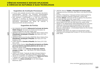 Sugestões de Avaliação Processual
O aluno será avaliado durante todo o processo de ensino-
aprendizagem, focando nas múltiplas aprendizagens
levando em consideração o perfil e realidade do indivíduo;
Será avaliado a participação e o nível de criatividade,
empenho e iniciativa na resolução de problemas e na
elaboração e execuções das atividades e projetos propostos,
seminários, participação em feiras de ciências e
desenvolvimento de documentários.
Sugestões de Fontes
RIO GRANDE DO NORTE. Referencial Curricular do Ensino
Médio Potiguar. Secretaria do Estado da Educação, da
cultura, do esporte e do lazer. Natal, 2021.
ARANHA, Maria Lúcia Arruda e MARTINS, Maria Helena Pires.
Filosofando: Introdução à Filosofia. São Paulo, SP: 2 ED,
Moderna, 2002.
ARANHA, Maria Lúcia Arruda e MARTINS, Maria Helena Pires.
Filosofando: Introdução à Filosofia. São Paulo, SP: 5 ED,
Moderna, 2013.
CHAUÍ, Marilena. Convite à Filosofia. São Paulo, SP: 12 ED,
Ática, 2002.
FILHO, Gerson Pereira. Uma filosofia da história em Platão,
percurso histórico dacidade platônica de As Leis. São
Paulo, SP: Paulus, 2009.
GODAY, Leandro. et al. Ciências da Natureza: Matéria,
energia e a Vida – 1 ed. – São Paulo: FTD, 2020. [Coleção
Multiversos]
HARE, R. M. Platão. Tradução de Adail Ubirajara Sobral e
Maria Stela Gonçalves. São Paulo: Edições Loyola, 2000.
HELOU, D.; GUALTER, J. B.; NEWTON, V. B. Tópicos de Física.
1º edição, Vol. 3. São Paulo, Editora Saraiva, 2010.
HEWITT, P. G. Física conceitual. 12. ed. Porto Alegre:
Bookman, 2015.
CIÊNCIAS HUMANAS E SOCIAIS APLICADAS
& CIÊNCIAS DA NATUREZA E SUAS TECNOLOGIAS
UC1
UC1
JAEGER, Werner. Paidéia, a formação do homem grego.
Tradução de Artur M.Parreira. São Paulo: 4 Ed, Martins fontes,
2003.
PLATÃO. A República. Tradução de Maria Helena da Rocha
Pereira: Fundação Calouste Gulbenkian, Lisboa. 2001.
PLATÃO. Mênon. Tradução de Maura Iglesias. Rio de janeiro:
Ed. PUC-Rio; São Paulo: Ed. Loyola, 2001.
PLATÃO. Carta sétima. Tradução de José Trindade Santos e
Juvino Maia Jr. Ed. PUC-Rio; São Paulo: Ed. Loyola, 2008.
SOUZA, A. M. Despertando responsabilidade social no ensino
médio por meio de temáticas associadas à física nuclear.
2010. 137 f. Dissertação (Mestrado em Ensino de Ciências
Naturais e Matemática) - Universidade Federal do Rio Grande
do Norte, Natal, 2010.
VERNANT, Jean Pierre. As origens do pensamento grego;
Tradução de Isis Borges B.da Fonseca; 15ª Ed; Rio de Janeiro:
Difel, 2005.
Gênero, Sexualidade e Saúde: Esse Papo Dá Match?
UC1: Filosofísica Contra o Câncer
329
 