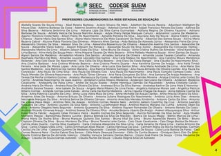 SEEC
Secretaria de Estado
da Educação, da Cultura,
do Esporte e do Lazer
SUEM
Subcoordenadoria
de Ensino Médio
CODESE
Coordenadoria de
Desenvolvimento
Escolar
Abdalla Soares De Souza Irineu - Abel Pereira Barbosa - Acácio Silveira De Melo - Adailton De Souza Pereira - Adanilson Welligton De
Moura Dias - Adelma Barbosa Da Costa - Adelmo Jovelino Araújo - Aderbal Gomes Freire - Adjael Francisco Peixoto Da Costa - Adlinez Da
Silva Bezerra - Adriana Jerônimo De Lima - Adriana Lígia Da Silva Gama Guimarães - Adriana Regina De Oliveira Faustino - Adriano
Barbosa De Souza - Adrielly Ketcia De Souza Marinho Araujo - Adyla Ilhany Felipe Marques Canuto - Adynamor Lucena De Medeiros -
Agenor Florencio Costa Neto - Ailson Freire Do Nascimento - Ajineldo Ferreira Da Silva - Akyciane Kely De Souza - Alaine Glêdcy Lustosa
Chianca - Alaine Maria Dos Santos Silva - Alana Maria Heroncio De Melo Cavalcanti Da Rocha - Albanice Dos Santos Souza - Alcina Maria
Bezerra Cabral - Alcione Flávia Flaviana Das Oliveiras - Aldenira Alves Dantas - Aldo Batista De Azevedo Júnior - Alessandra Freire De Lima -
Alessandro Dionisio Da Silva - Alesson Silva De Lima - Alexandra Boaventura De Oliveira - Alexandre Avelino Dos Santos - Alexandre De
Souza - Alexandre Vieira Sabino - Alexon Estevam Da Fonseca - Alexsande Souza Da Silva Júnior - Alexsandra Da Conceição Dantas -
Alexsandra Martins De Lima - Aliakim Jakson Costa Da Silva - Aline Bruna De Araújo - Aline Cristina Rufino De Almeida - Aline Karoline De
Lima Barros - Aline Kelly De Souza Melo - Aline Mayane Tavares De Melo Bezerra - Alline Rafaela Medeiros Sousa - Almir Dantas De Souza -
Alyson Santos De Medeiros - Amadellon Moreira Dos Santos - Amadeu Santana De Oliveira - Amanda Louise Tavares Carvalho - Amanda
Raphaela Pachêco De Melo - Amariles Louyzze Leocádio Dos Santos - Ana Carla Mateus Do Nascimento - Ana Carolina Moura Mendonça
Rezende - Ana Cele Oscar Do Nascimento - Ana Célia Da Silva Bezerra - Ana Clara Da Costa Rangel - Ana Cláudia Do Nascimento Silva -
Ana Cristina Barbosa - Ana Cristina Miranda Bezerra - Ana Cristina Pereira Duarte - Ana Karollina Gomes De Araújo - Ana Keila Timbó
Ferreira - Ana Leda De Morais Lopes - Ana Lucia De Oliveira - Ana Lucia Dos Santos Silva - Ana Maria Andrade De Lima - Ana Maria Dos
Santos Medeiros - Ana Patrícia Dos Santos Mariano - Ana Patrícia Moreira Santiago - Ana Paula Almeida De Oliveira Leonês- Ana Paula Da
Conceição - Ana Paula De Lima Silva - Ana Paula De Oliveira Gois - Ana Paula Do Nascimento - Ana Paula Gonçalo Campos Costa - Ana
Paula Mendes De Oliveira Nascimento - Ana Paula Tôrres Câmara - Ana Raira Gonçalves Da Silva - Ana Santana De Araújo Medeiros - Ana
Teresa Da Penha Umbelino Gomes - Analany Mariasouza Da Costa - Analberto Jardas Fernandes Moreira - Analya Cristina Leite Cortez Do
Carmo - Anatilde Nascimento De Assis Avelino - Anderson Carlos Ribeiro Medeiros - Anderson Herculano De Oliveira - Anderson Medeiros
Cavalcante - Andeyerlly De Paiva Lima - André De Souza Soares - Andre Henrique Damião De Figueiredo - Andrea Cristiane Galvão -
Andreia Maria De Morais - Andreia Rosa De Oliveira Da Silva - Andressa Érica Da Silva Ramos - Andressa Karline De Lima Maia E Noronha -
Andrielio Saraiva Tavares - Ane Isabele De Souza - Angela Maria Ribeiro De Lima Farias - Angélica Katianne Morais Leal - Angélica Patrícia
Ribeiro Gomes - Anileide Gomes Leite Galvão - Anna Carla Da Rocha Medeiros - Anna Claudia Chagas De Araújo - Anna Débora Cosme Da
Silva - Anna Fabrícia Carvalho De Lima - Anna Luiza Vieira Maia De Lima - Anne Michelle De Araujo Dantas - Anne Priscila Oliveira Da Silva -
Anselmo Alves De Araújo - Antonia Erituza De Oliveira - Antonia Juliana Rodrigues Do Nascimento - Antônia Lúcia Aires Dias - Antonia
Necineide Marques Da Silva - Antônia Selma De Oliveira Câmara - Antonio Anecildo Mendes Ximbinho - Antonio Carlos Da Silva - Antonio
De Lisboa Paiva Rêgo - Antônio Félix De Araújo - Antônio Gomes Pereira Neto - Antônio Jailson Coutinho Da Cruz - Antonio Leandro
Nogueira De Lima - Antônio Loureiro Da Silva Neto - Antonio Lucielhington Maia - Antônio Marcos Mariano Da Cunha - Antonio Oberi Da
Silva - Antonio Olegário Neto Segundo - Antonio Quaresma Da Silva - Antônio Rayram Fernandes De Oliveira - Antonio Renato Da Costa -
Antônio Ricardo Ximenes Araujo - Antônio Soares De Oliveira Filho - Anuska Bezerra Libanio De Araújo - Araken Albuquerque Silva - Arthur
Euler Rocha Falcão - Augusto César Fonseca Vieira - Aurélio Gomes Da Silva Segundo - Aurino Fernandes Da Silva Junior - Ayra Moabb
Monteiro Pessoa - Bartolomeu Pereira Lucena - Bianca Brenda Da Silva De Macedo - Bianca De Souza Maggi - Blênio Marcos De Lima -
Brena Maria Da Rocha Silva - Bruna Marques Quiterio Dos Santos - Bruna Vital De Lima - Bruno Aparecido Pereira De Brito - Bruno
Claytton Oliveira Da Silva - Bruno Monteiro Da Silva - Bruno Teixeira Leite Carlos - Caio Cézar Cavalcante - Caio Diego Batista De Morais -
Camila Alves Duarte - Camila Silva Gualberto - Carla Cristiane Alexandre Da Silva Lima - Carla Janaína De Paiva Lima - Carlos Antonio Da
Silva - Carlos Chagas Vilela Lima - Carlos Emmanuel Alves Maciel - Carlos Henrique Da Silva - Carmem Maria Da Rocha Fernandes -Carmen
Cecilia Lins De Lima - Cassiano Quinino De Medeiros Figueiredo - Cassildo Gomes Rodrigues De Souza - Cátia Lucia Batista De Farias - Ceci
Gomes Bezerra Neta - Cecilia Cabral Dos Santos - Célia Maria Desouza Domotor - Célio Da Cunha Bezerra - Christyan Saint Clair Da Silva -
Cibelle Cristina Barros De Almeida Valença - Cibelley Vanucia Santana Dantas Barros - Cícero José Freire De Souza - Cíntia Medeiros De
Araújo - Claudia De Souza Dantas Azevedo - Claudia Nunes De Souza - Cláudia Regina Silva De Azevedo
PROFESSORES COLABORADORES DA REDE ESTADUAL DE EDUCAÇÃO
4
4
 