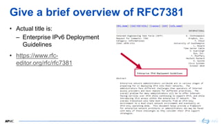 15
Give a brief overview of RFC7381
• Actual title is:
– Enterprise IPv6 Deployment
Guidelines
• https://www.rfc-
editor.o...