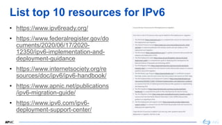 21
List top 10 resources for IPv6
• https://www.ipv6ready.org/
• https://www.federalregister.gov/do
cuments/2020/06/17/202...