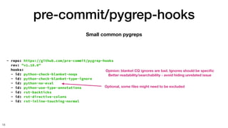 pre-commit/pygrep-hooks
18
Small common pygreps
- repo: https://github.com/pre-commit/pygrep-hooks
rev: "v1.10.0"
hooks:
-...