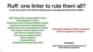 Ruff: one linter to rule them all?
44
A very new entry in the Python linting space, but gaining traction like wild
fi
re
1...