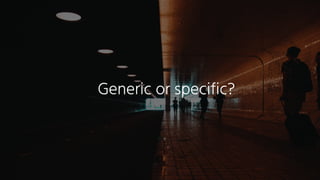 Generic or specific?
 