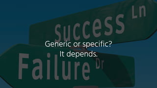  Generic or specific? Making sensible software design decisions 