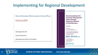 20 Institute for Public Administration www.ipa.udel.edu
Implementing for Regional Development
 