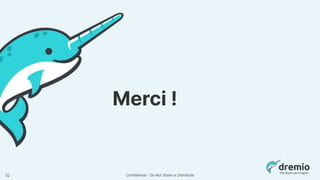 Confidential - Do Not Share or Distribute
Merci !
10
 
