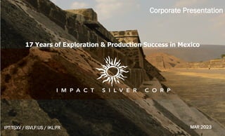 `
Corporate Presentation
IPT:TSXV / ISVLF:US / IKL:FR
17 Years of Exploration & Production Success in Mexico
MAR 2023
 