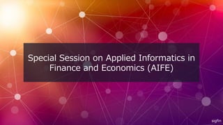 Special Session on Applied Informatics in
Finance and Economics (AIFE)
sigfin
 
