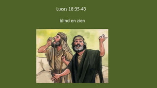 Lucas 18:35-43
blind en zien
 