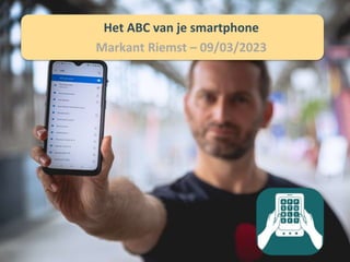 Het ABC van je smartphone
Markant Riemst – 09/03/2023
 
