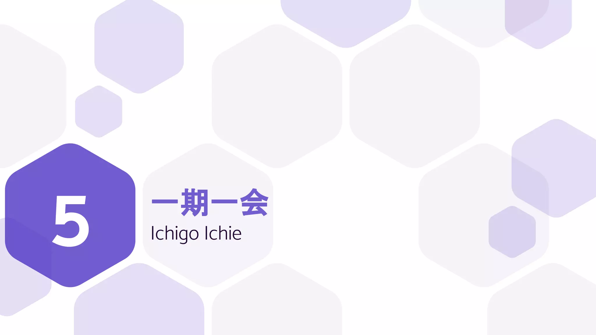 一期一会
Ichigo Ichie
5
 