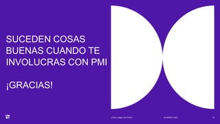 SUCEDEN COSAS
BUENAS CUANDO TE
INVOLUCRAS CON PMI
¡GRACIAS!
24 MARCH 2023
¿Cómo cargar mis PDUs? 15
 