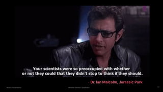 © 2023 Thoughtworks Alexander Steinhart | @quanders 31
- Dr. Ian Malcolm, Jurassic Park
 