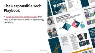 © 2023 Thoughtworks Alexander Steinhart | @quanders
The Responsible Tech
Playbook
55
A guide to the tools and practices that
help businesses make better technology
decisions.
 