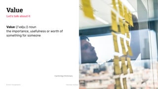© 2023 Thoughtworks Alexander Steinhart | @quanders
Value
6
Value (/ˈvaljuː/),noun
the importance, usefulness or worth of
something for someone
Cambridge Dictionary
Let’s talk about it
 