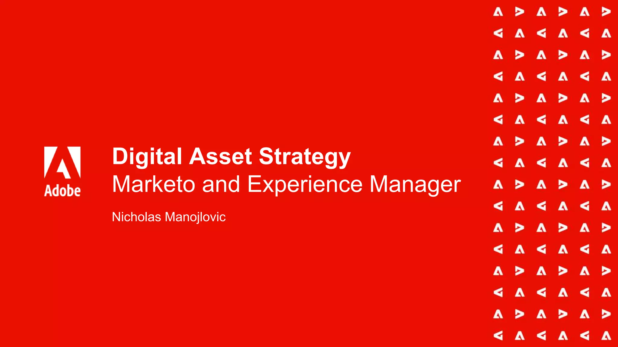 Digital Asset Strategy
Marketo and Experience Manager
Nicholas Manojlovic
 