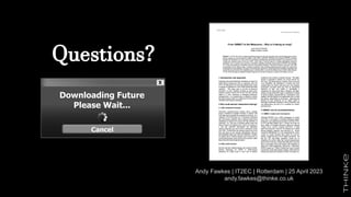 Questions?
Andy Fawkes | IT2EC | Rotterdam | 25 April 2023
andy.fawkes@thinke.co.uk
 