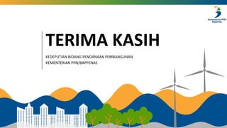 TERIMA KASIH
KEDEPUTIAN BIDANG PENDANAAN PEMBANGUNAN
KEMENTERIAN PPN/BAPPENAS
 