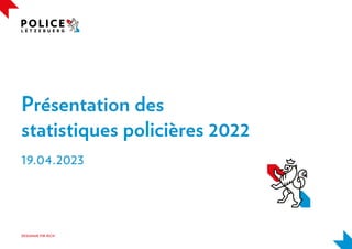 Présentation des
statistiques policières 2022
19.04.2023
 