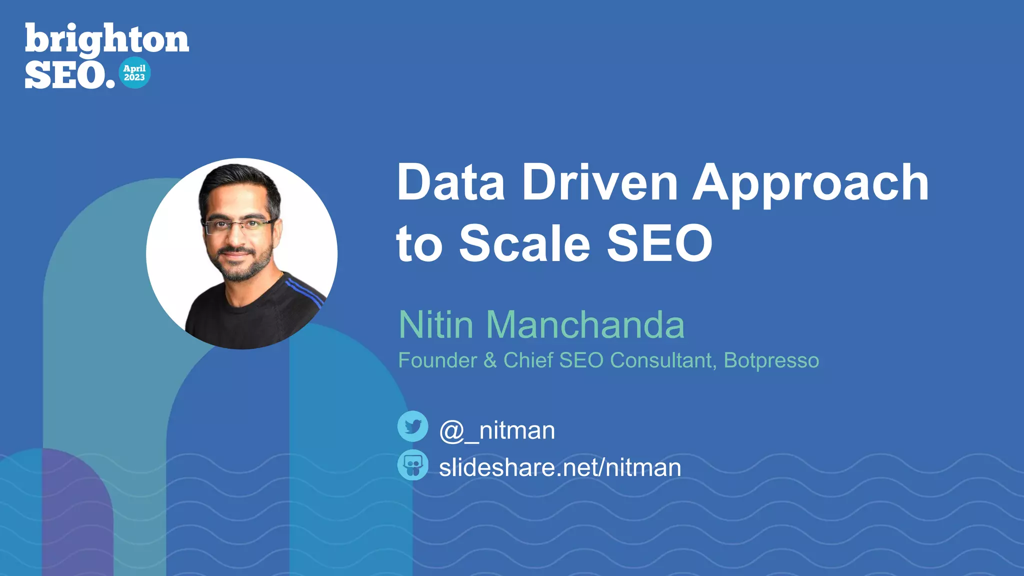 Data Driven Approach
to Scale SEO
slideshare.net/nitman
@_nitman
Nitin Manchanda
Founder & Chief SEO Consultant, Botpresso
 