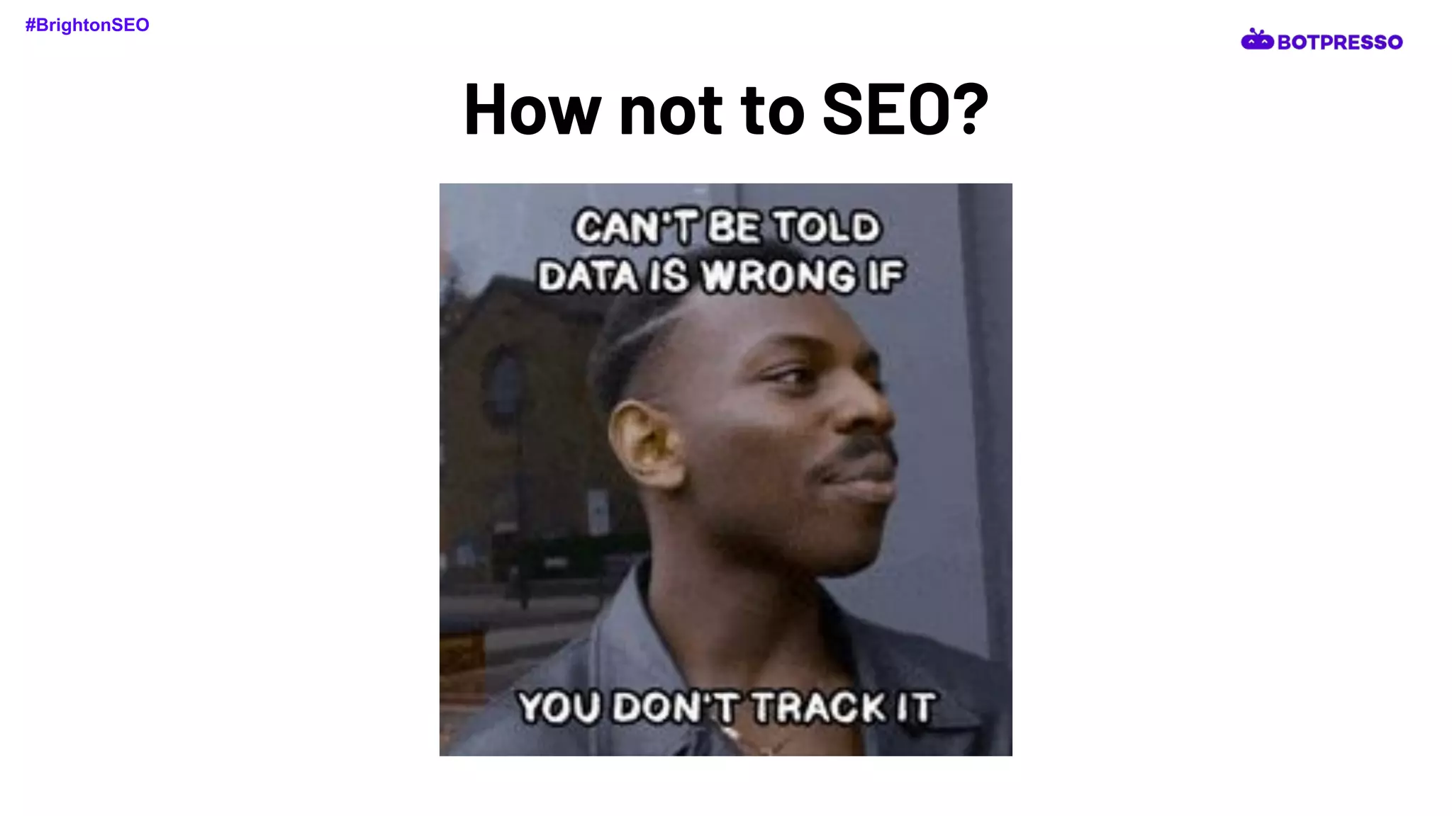 How not to SEO?
#BrightonSEO
 