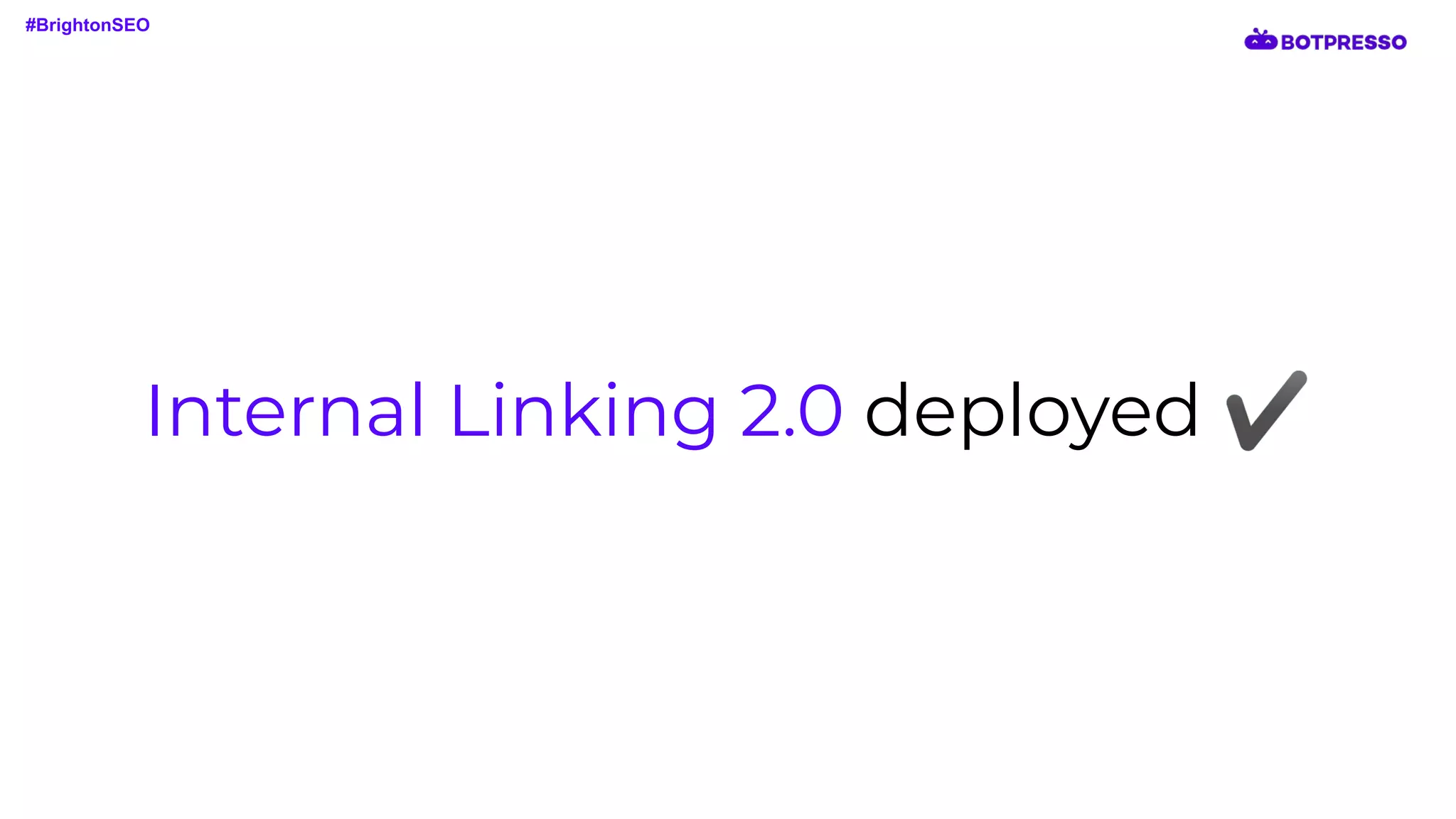 Internal Linking 2.0 deployed ✔
#BrightonSEO
 