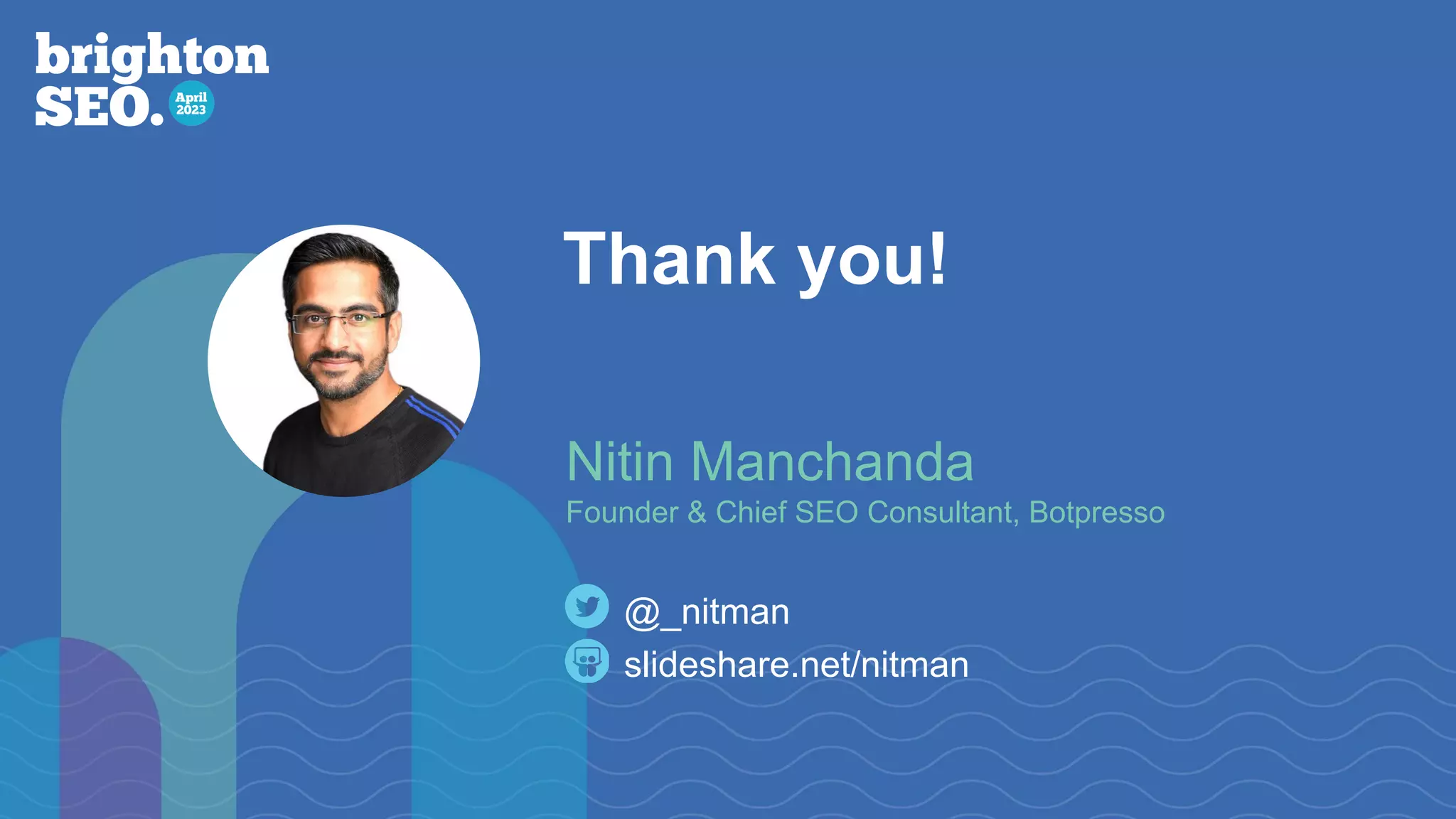 Thank you!
slideshare.net/nitman
@_nitman
Nitin Manchanda
Founder & Chief SEO Consultant, Botpresso
 
