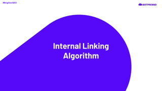 Internal Linking
Algorithm
#BrightonSEO
 