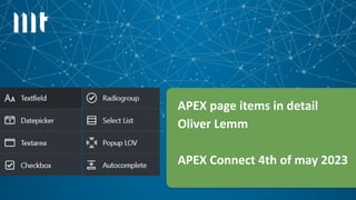 1
APEX page items in detail
Oliver Lemm
APEX Connect 4th of may 2023
 