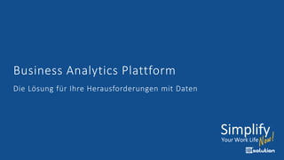 Business Analytics Plattform
Die Lösung für Ihre Herausforderungen mit Daten
 