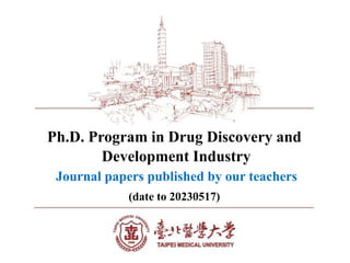Ph.D. Program in Drug Discovery and
Development Industry
Journal papers published by our teachers
(date to 20230517)
 