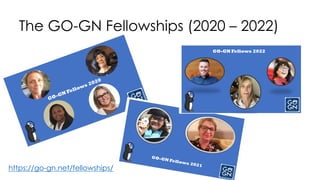 The GO-GN Fellowships (2020 – 2022)
https://go-gn.net/fellowships/
 