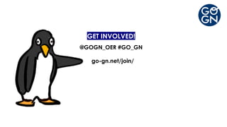 GET INVOLVED!
@GOGN_OER #GO_GN
go-gn.net/join/
 