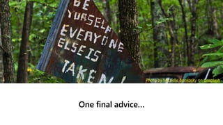 One final advice…
Photo by Michelle Bonkosky on Unsplash
 