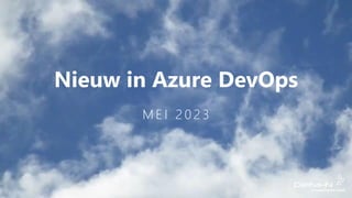 Nieuw in Azure DevOps
M E I 2 0 2 3
 