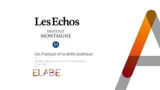 Les Français et la dette publique
Sondage ELABE pour Les Echos et l’Institut Montaigne
1er juin 2023
 