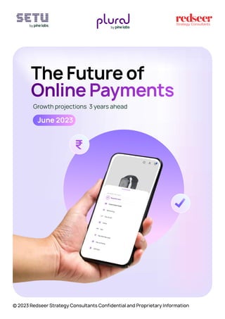 Growth projections 3 years ahead
June 2023
The Future of
© 2023 Redseer Strategy Consultants Confidential and Proprietary Information
Online Payments

₹
 