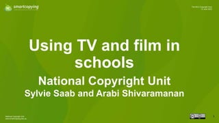 National Copyright Unit
www.smartcopying.edu.au
1
The NCU Copyright Hour
13 June 2023
Using TV and film in
schools
National Copyright Unit
Sylvie Saab and Arabi Shivaramanan
 