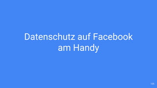 Datenschutz auf Facebook
am Handy
125
 