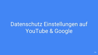 Datenschutz Einstellungen auf
YouTube & Google
134
 