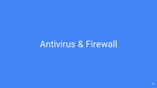 Antivirus & Firewall
28
 