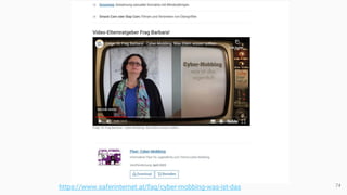 74
https://www.saferinternet.at/faq/cyber-mobbing-was-ist-das
 