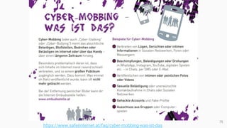 75
https://www.saferinternet.at/faq/cyber-mobbing-was-ist-das
 